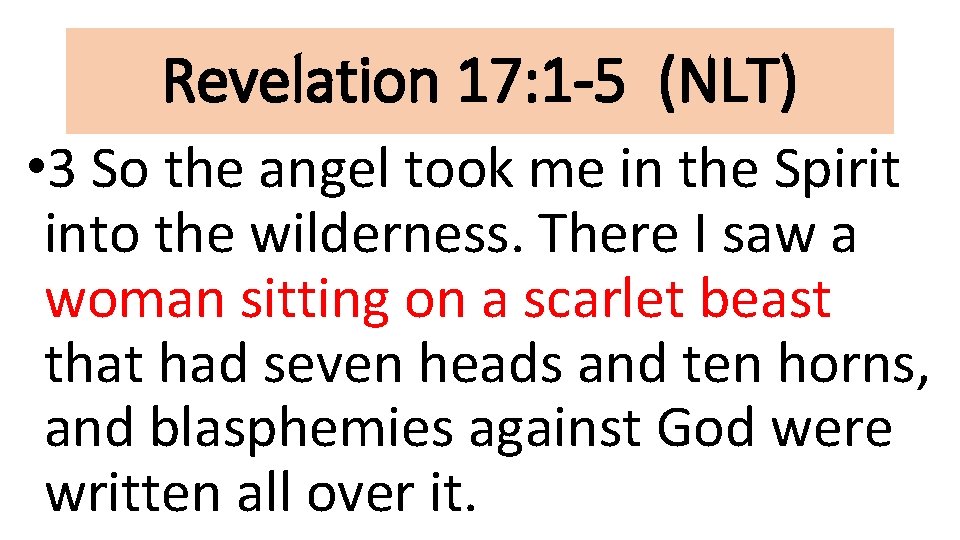 Revelation 17: 1 -5 (NLT) • 3 So the angel took me in the