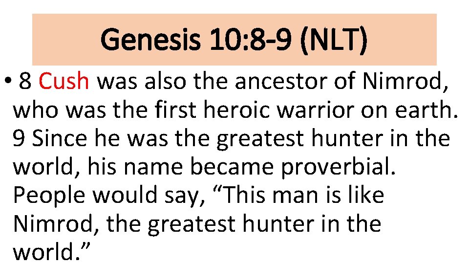 Genesis 10: 8 -9 (NLT) • 8 Cush was also the ancestor of Nimrod,