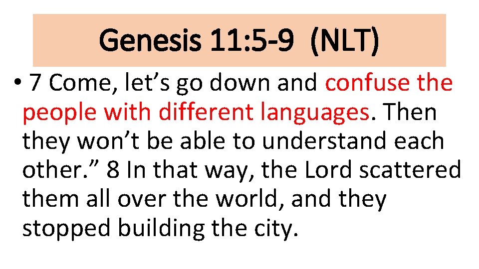 Genesis 11: 5 -9 (NLT) • 7 Come, let’s go down and confuse the