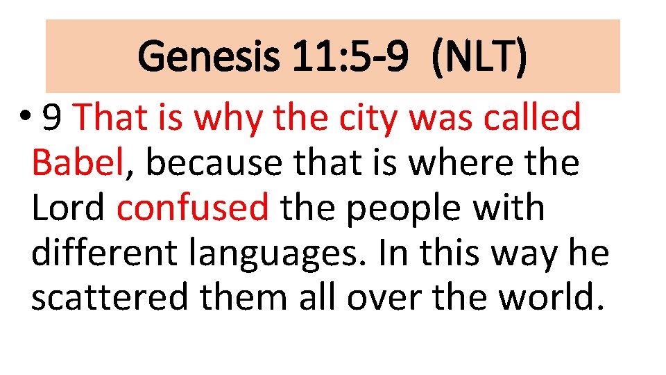 Genesis 11: 5 -9 (NLT) • 9 That is why the city was called