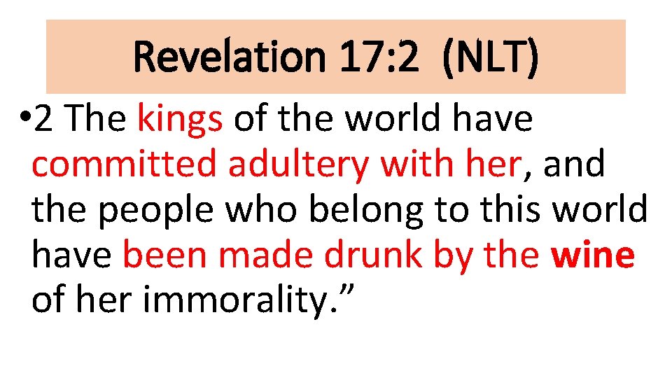Revelation 17: 2 (NLT) • 2 The kings of the world have committed adultery