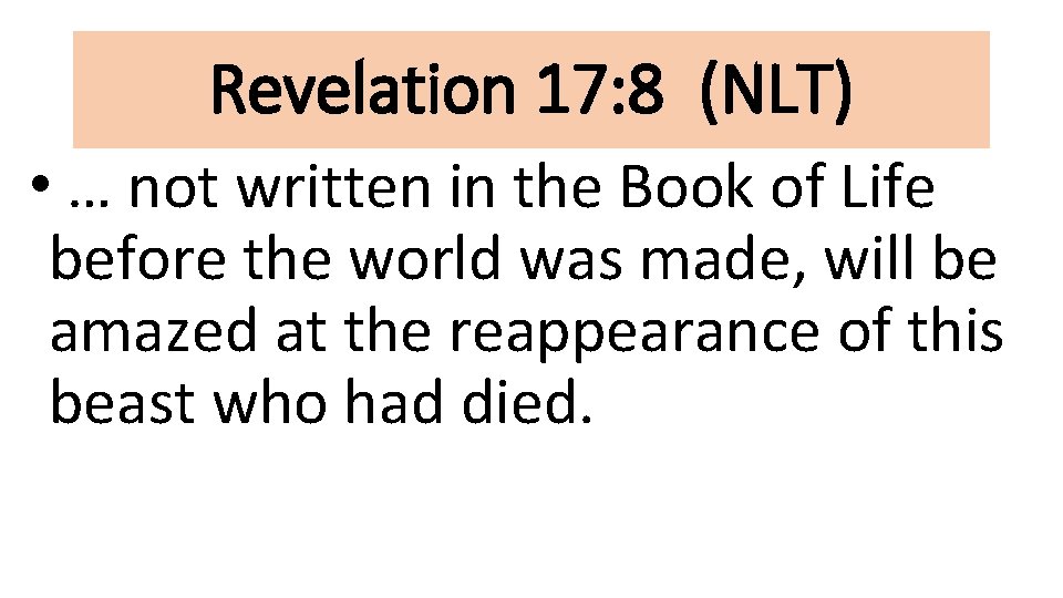 Revelation 17: 8 (NLT) • … not written in the Book of Life before