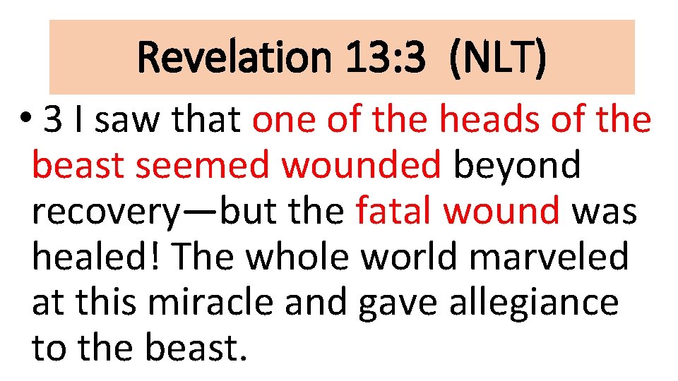 Revelation 13: 3 (NLT) • 3 I saw that one of the heads of