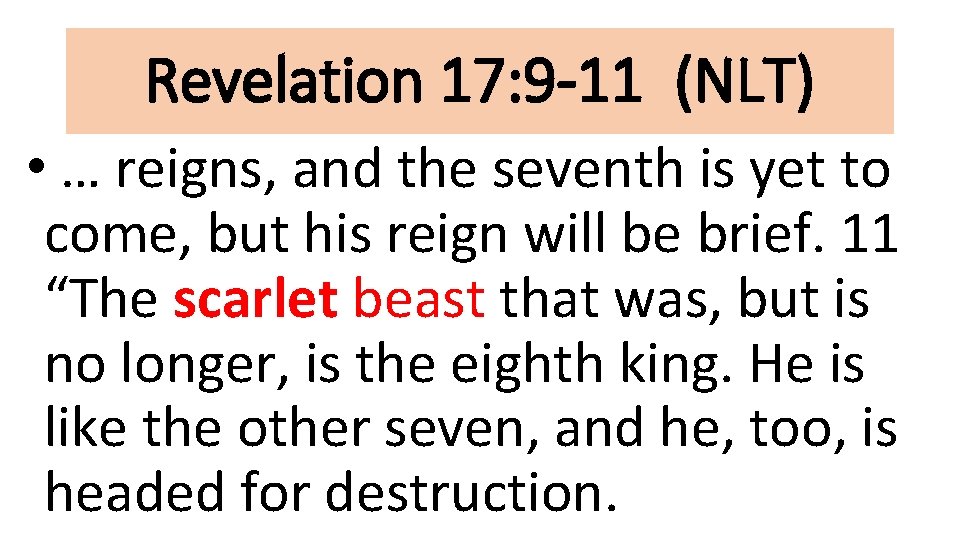 Revelation 17: 9 -11 (NLT) • … reigns, and the seventh is yet to