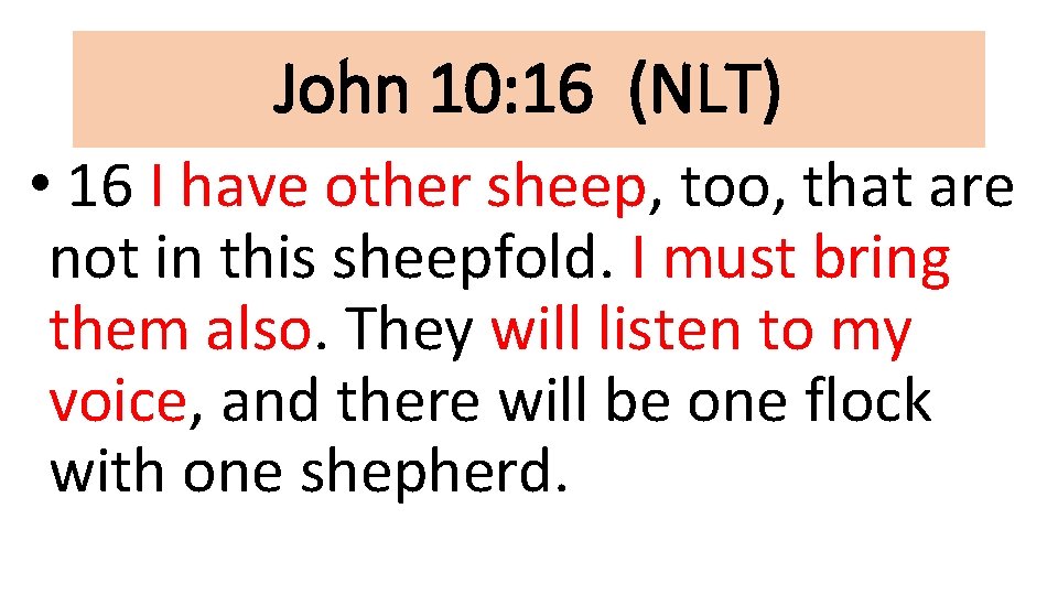 John 10: 16 (NLT) • 16 I have other sheep, too, that are not