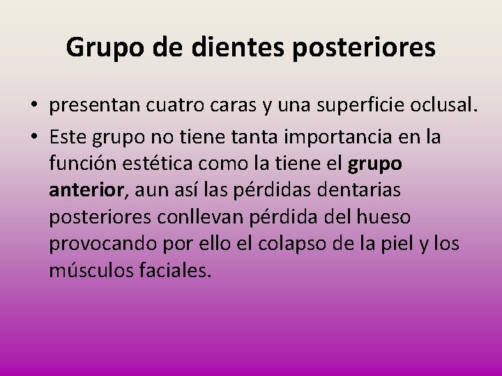 Grupo de dientes posteriores • presentan cuatro caras y una superficie oclusal. • Este