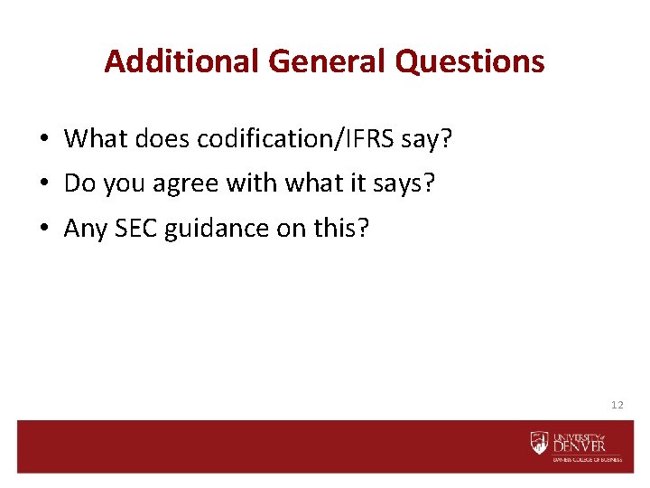 Additional General Questions • What does codification/IFRS say? • Do you agree with what