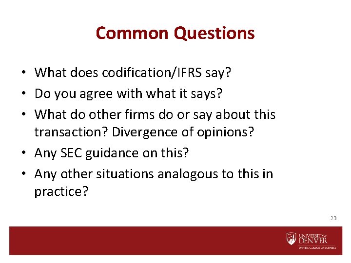 Common Questions • What does codification/IFRS say? • Do you agree with what it