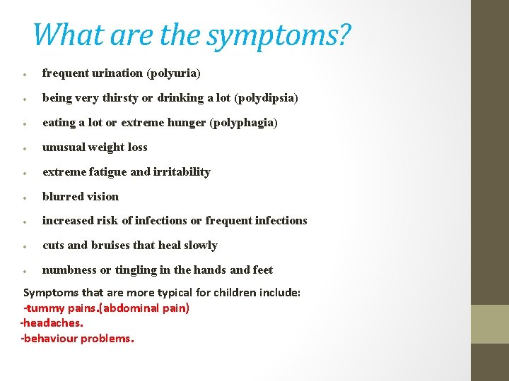 What are the symptoms? frequent urination (polyuria) being very thirsty or drinking a lot