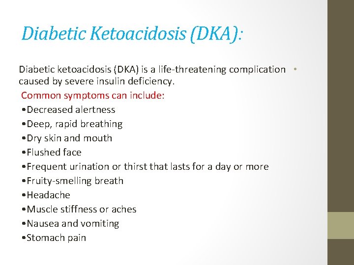 Diabetic Ketoacidosis (DKA): Diabetic ketoacidosis (DKA) is a life-threatening complication • caused by severe