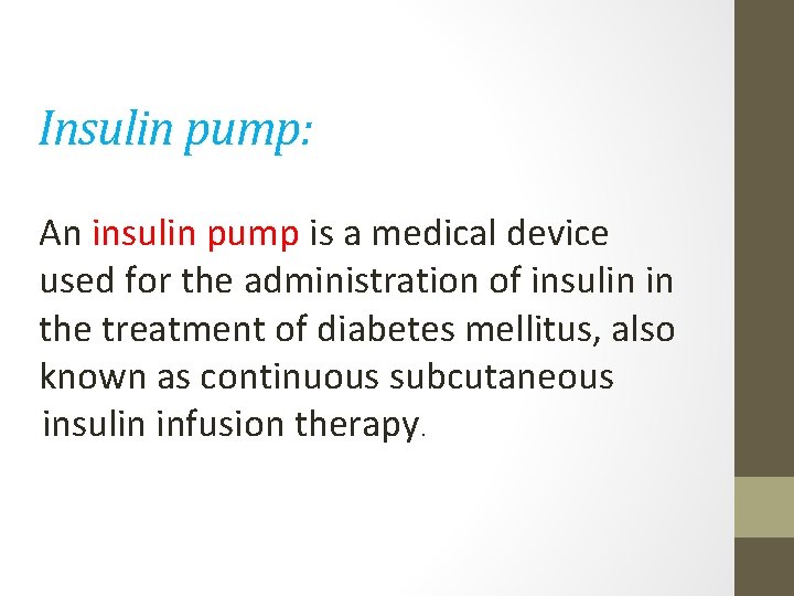 Insulin pump: An insulin pump is a medical device used for the administration of