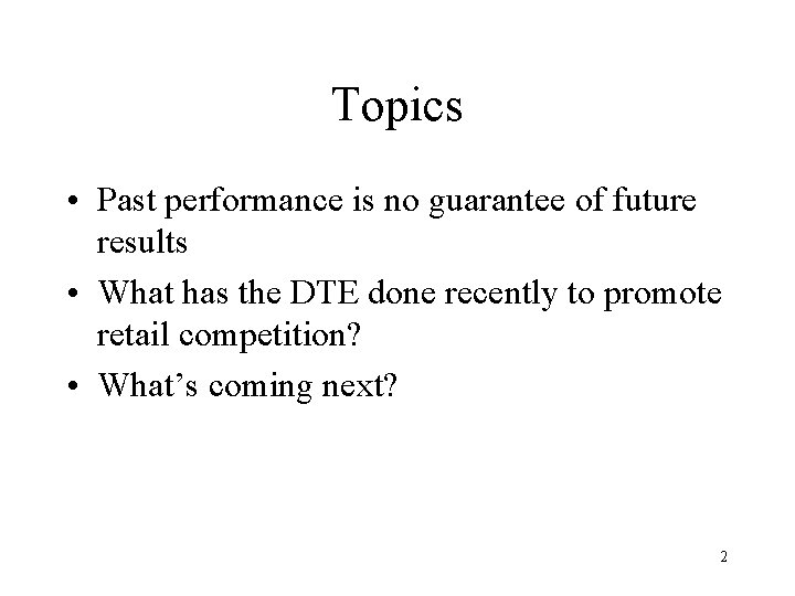 Topics • Past performance is no guarantee of future results • What has the