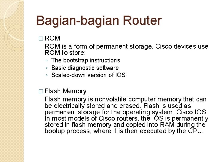 Bagian-bagian Router � ROM is a form of permanent storage. Cisco devices use ROM