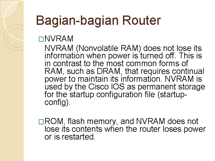 Bagian-bagian Router �NVRAM (Nonvolatile RAM) does not lose its information when power is turned