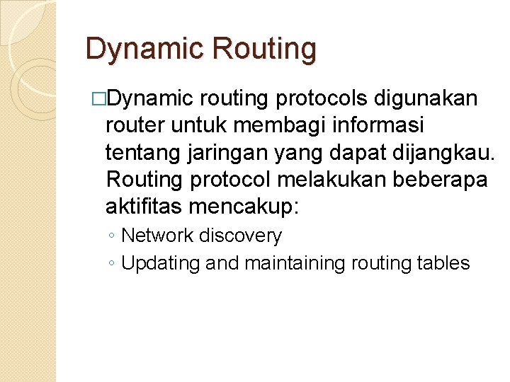 Dynamic Routing �Dynamic routing protocols digunakan router untuk membagi informasi tentang jaringan yang dapat