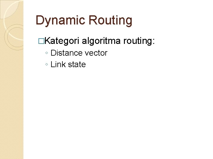 Dynamic Routing �Kategori algoritma routing: ◦ Distance vector ◦ Link state 