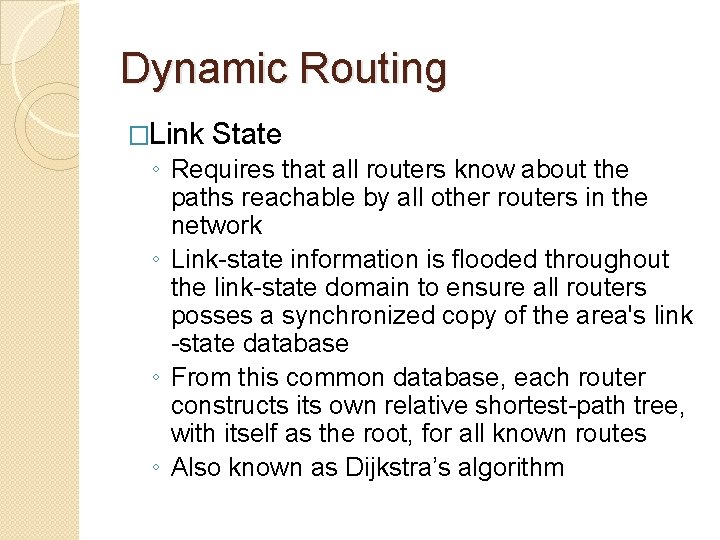 Dynamic Routing �Link State ◦ Requires that all routers know about the paths reachable