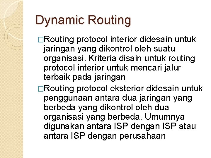 Dynamic Routing �Routing protocol interior didesain untuk jaringan yang dikontrol oleh suatu organisasi. Kriteria