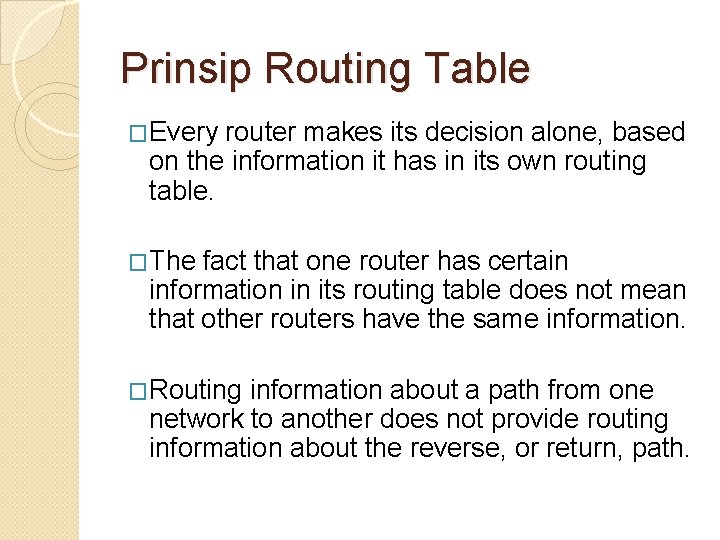 Prinsip Routing Table �Every router makes its decision alone, based on the information it