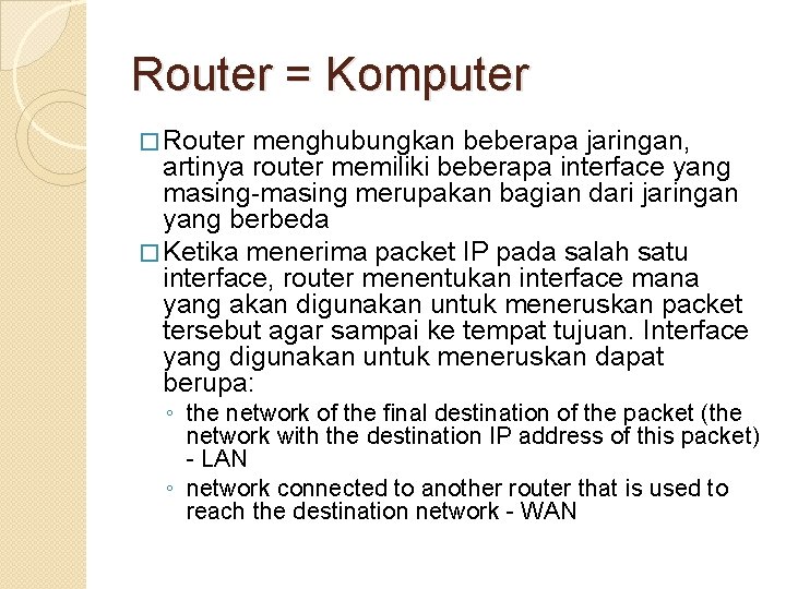 Router = Komputer � Router menghubungkan beberapa jaringan, artinya router memiliki beberapa interface yang