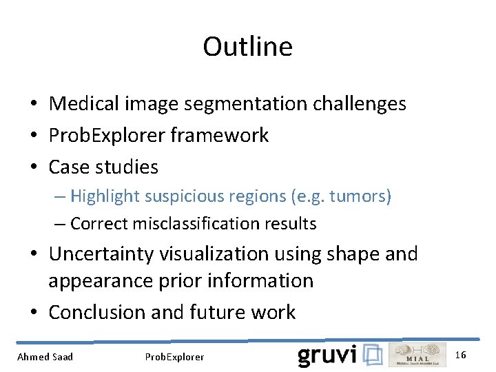 Outline • Medical image segmentation challenges • Prob. Explorer framework • Case studies –