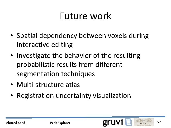 Future work • Spatial dependency between voxels during interactive editing • Investigate the behavior