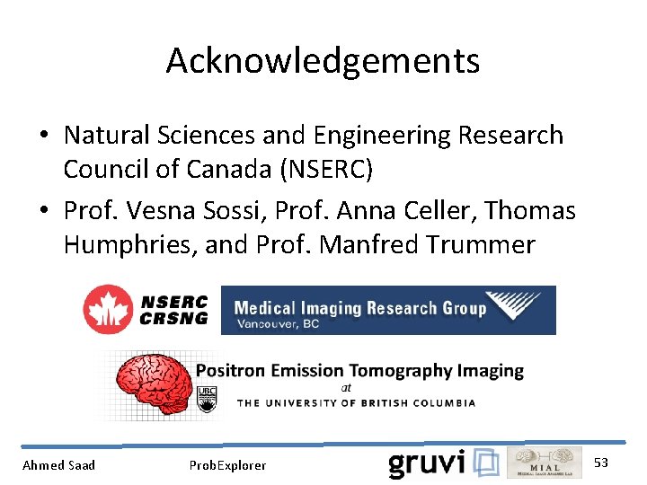 Acknowledgements • Natural Sciences and Engineering Research Council of Canada (NSERC) • Prof. Vesna