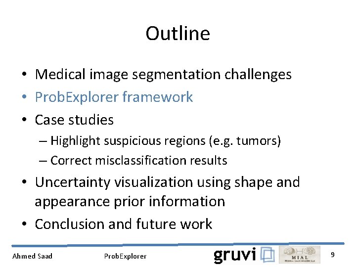 Outline • Medical image segmentation challenges • Prob. Explorer framework • Case studies –