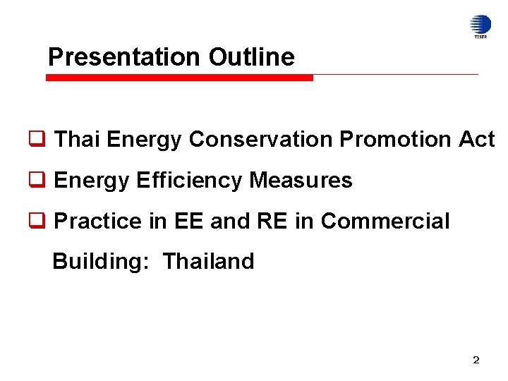 Presentation Outline q Thai Energy Conservation Promotion Act q Energy Efficiency Measures q Practice