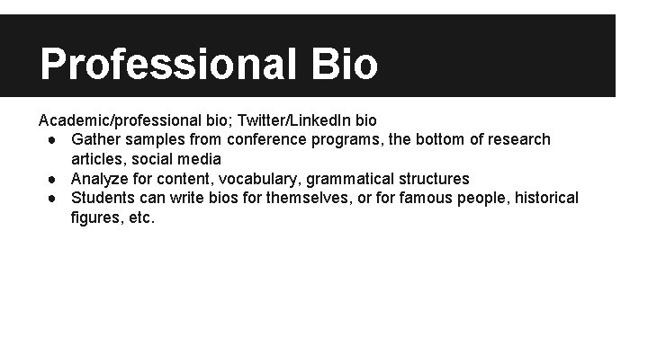 Professional Bio Academic/professional bio; Twitter/Linked. In bio ● Gather samples from conference programs, the