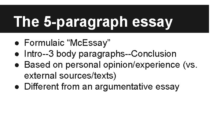 The 5 -paragraph essay ● Formulaic “Mc. Essay” ● Intro--3 body paragraphs--Conclusion ● Based