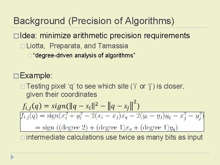 Background (Precision of Algorithms) � Idea: minimize arithmetic precision requirements � Liotta, Preparata, and