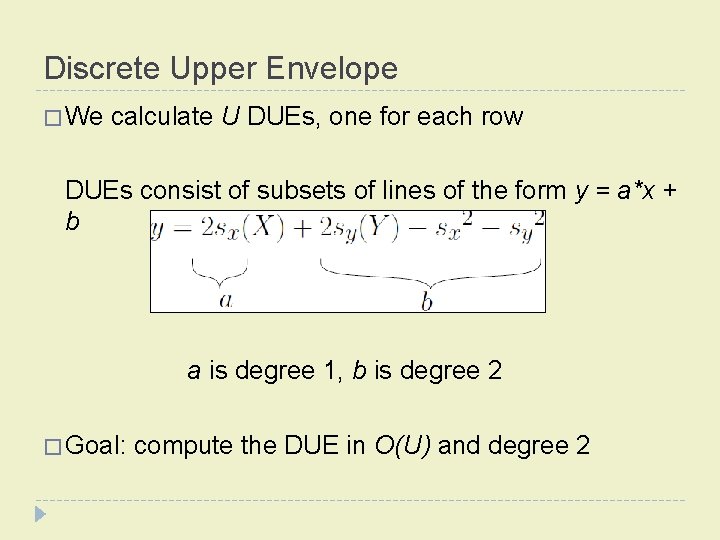 Discrete Upper Envelope � We calculate U DUEs, one for each row DUEs consist