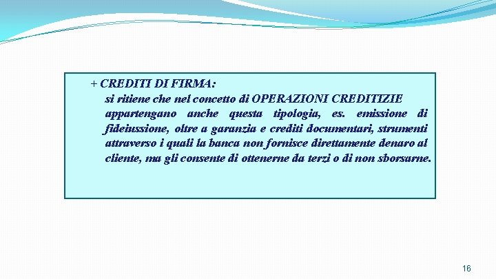 + CREDITI DI FIRMA: si ritiene che nel concetto di OPERAZIONI CREDITIZIE appartengano anche