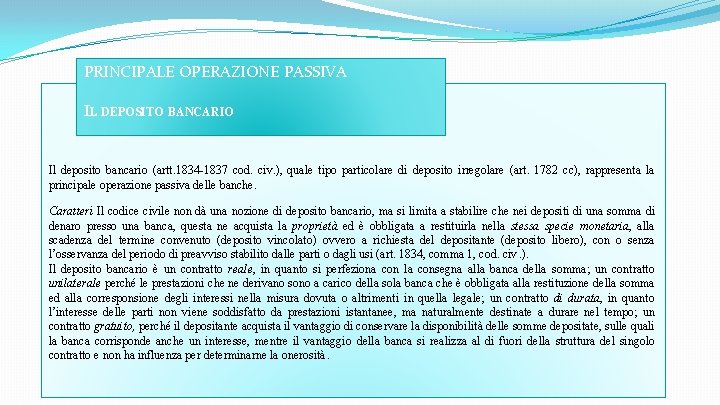 PRINCIPALE OPERAZIONE PASSIVA IL DEPOSITO BANCARIO Il deposito bancario (artt. 1834 -1837 cod. civ.
