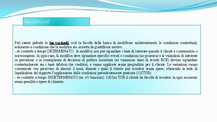 Ius variandi Può essere pattuito lo ius variandi, cioè la facoltà della banca di