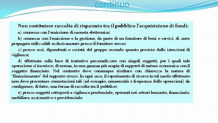 continuo Non costituisce raccolta di risparmio tra il pubblico l’acquisizione di fondi: a) connessa