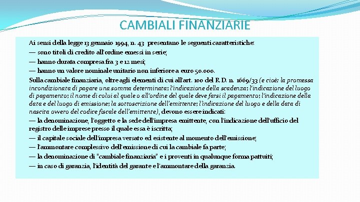 CAMBIALI FINANZIARIE Ai sensi della legge 13 gennaio 1994, n. 43 presentano le seguenti