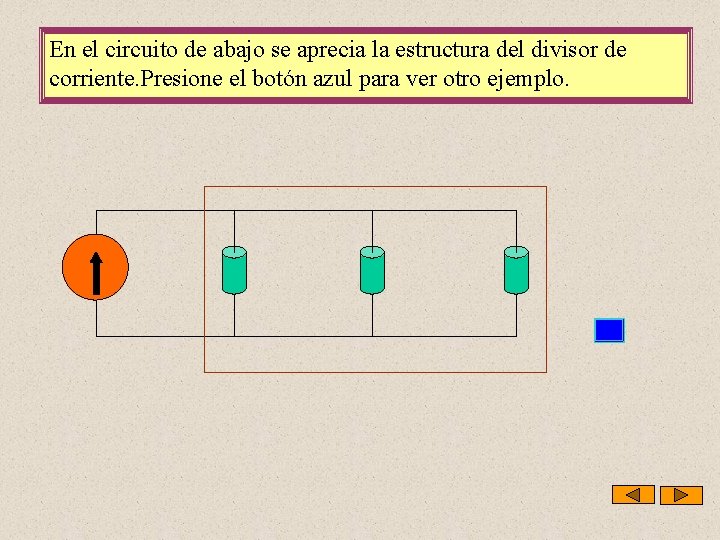 En el circuito de abajo se aprecia la estructura del divisor de corriente. Presione