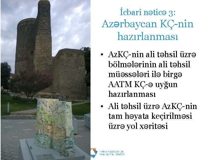 İcbari nəticə 3: Azərbaycan KÇ-nin hazırlanması • Az. KÇ-nin ali təhsil üzrə bölmələrinin ali