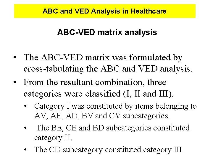 ABC and VED Analysis in Healthcare ABC-VED matrix analysis • The ABC-VED matrix was