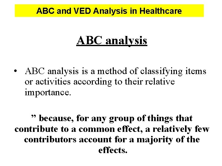 ABC and VED Analysis in Healthcare ABC analysis • ABC analysis is a method