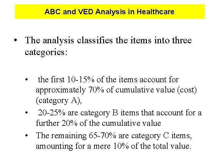 ABC and VED Analysis in Healthcare • The analysis classifies the items into three