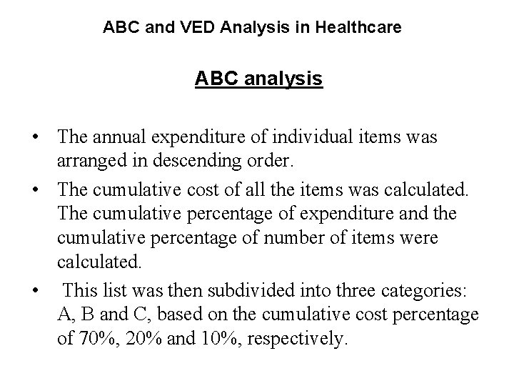 ABC and VED Analysis in Healthcare ABC analysis • The annual expenditure of individual