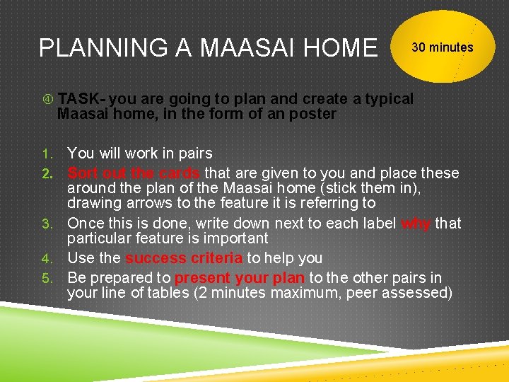 PLANNING A MAASAI HOME 30 minutes TASK- you are going to plan and create
