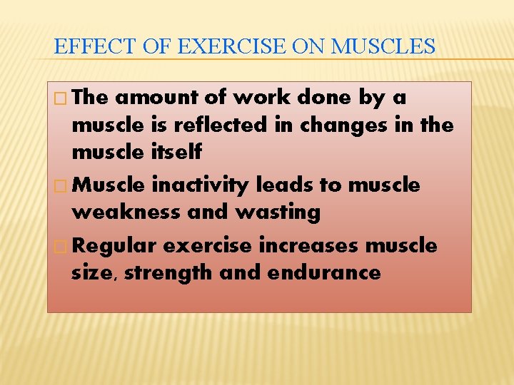 EFFECT OF EXERCISE ON MUSCLES � The amount of work done by a muscle