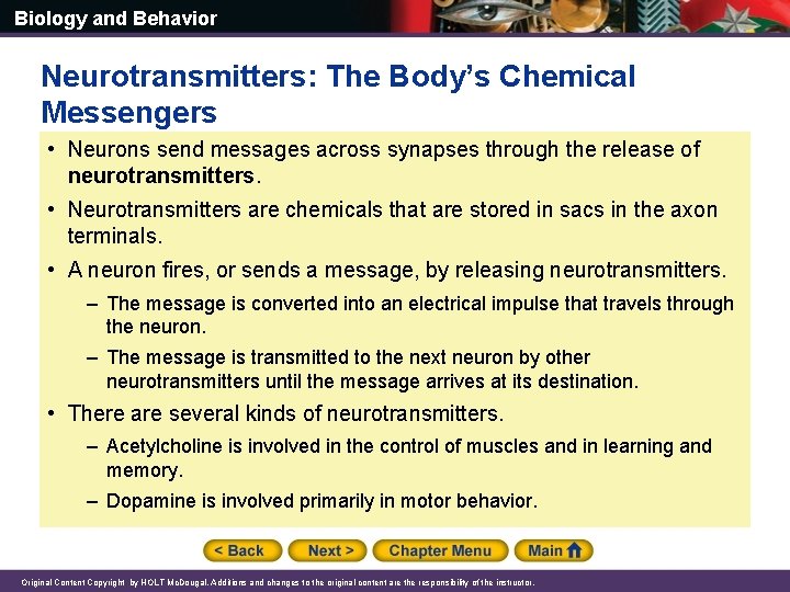 Biology and Behavior Neurotransmitters: The Body’s Chemical Messengers • Neurons send messages across synapses