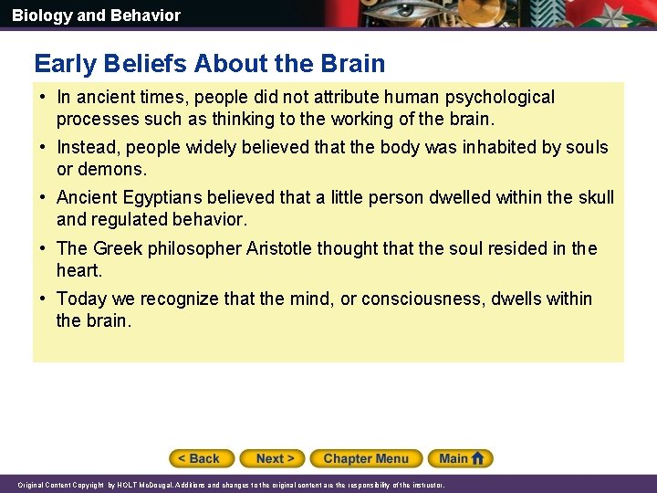 Biology and Behavior Early Beliefs About the Brain • In ancient times, people did