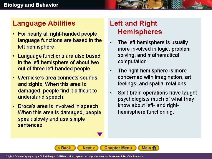 Biology and Behavior Language Abilities • For nearly all right-handed people, language functions are
