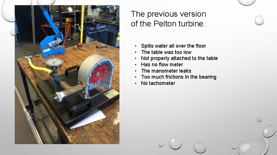 The previous version of the Pelton turbine. • • Spills water all over the